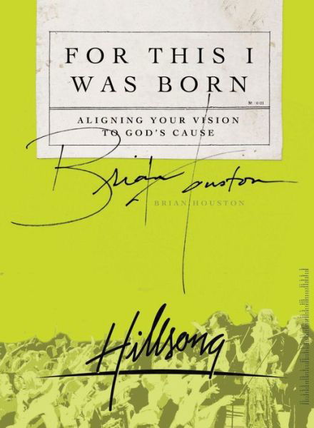 Cover for Brian Houston · For This I Was Born: Aligning Your Vision to God's Cause (Taschenbuch) (2008)