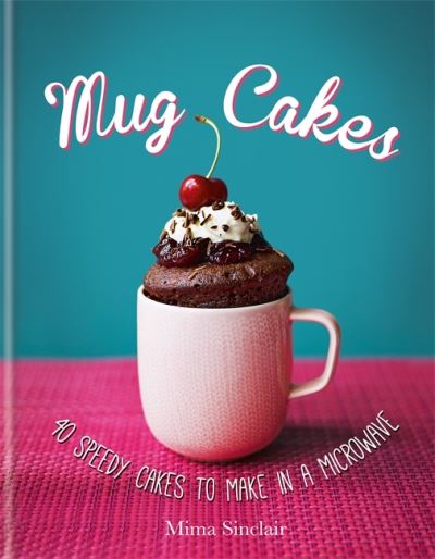 Cover for Mima Sinclair · Mug Cakes 40 speedy cakes to make in a microwave (Hardcover Book) (2020)