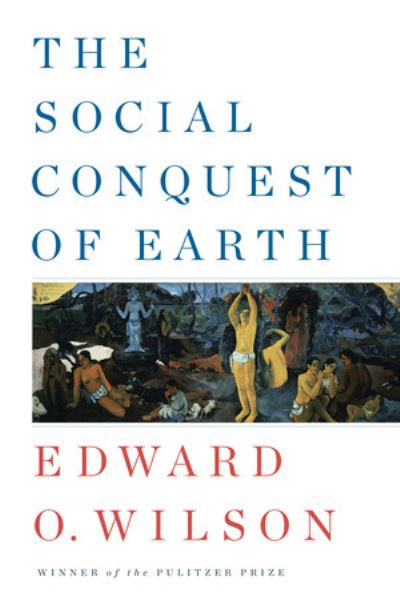 Cover for Wilson, Edward O. (Harvard University) · The Social Conquest of Earth (Hardcover Book) (2012)