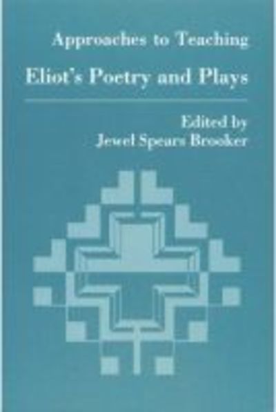 Cover for Jewel Spears Brooker · Approaches to Teaching Eliot Poetry and Plays - Approaches to Teaching World Literature S. (Hardcover Book) (1988)