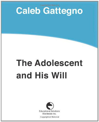 Cover for Caleb Gattegno · The Adolescent and His Will (Paperback Book) (2010)