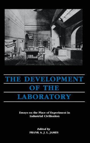 Cover for Frank A.j.l. James · The Development of the Laboratory: Essays on the Place of Experiment in Industrial Civilization (Hardcover Book) (1989)