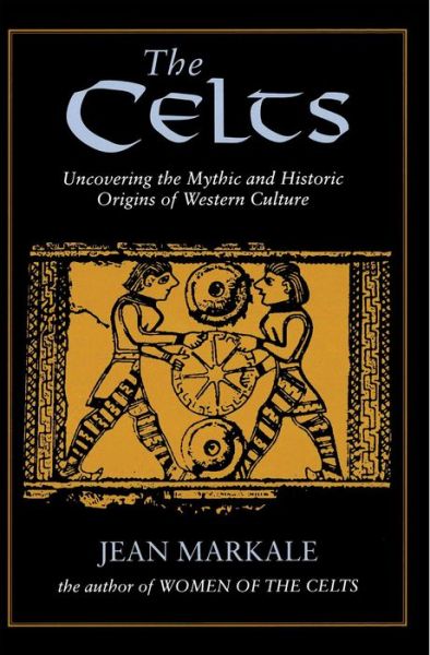 Cover for Jean Markale · The Celts: Uncovering the Mythic and Historic Origins of Western Culture (Paperback Book) (1999)