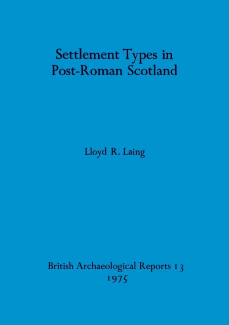 Settlement Types in Post Roman Scotland - Lloyd R. Laing - Outro - British Archaeological Reports Limited - 9780904531138 - 1 de junho de 1975