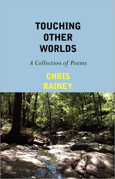 Cover for Chris Rainey · Touching Other Worlds: a Collection of Poems (Paperback Book) (2011)