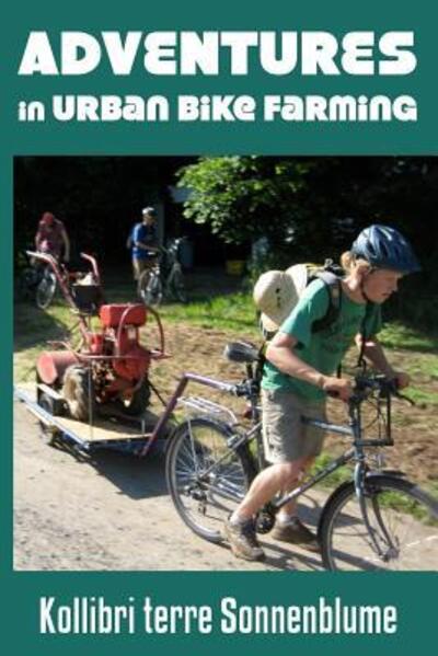 Cover for Kollibri terre Sonnenblume · Adventures in Urban Bike Farming (Pocketbok) (2015)