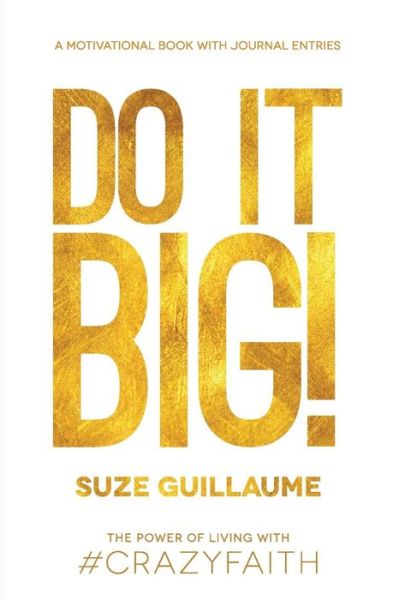 Do It Big! - Suze Guillaume - Books - Suze Guillaume - 9780996116138 - October 17, 2016