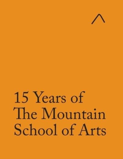 15 Years of The Mountain School of Arts - Andrew Berardini - Books - NAE - 9780997937138 - October 21, 2020