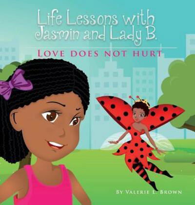 Cover for Dr Valerie L Brown · Life Lessons with Jasmin and Lady B. (Hardcover Book) (2017)