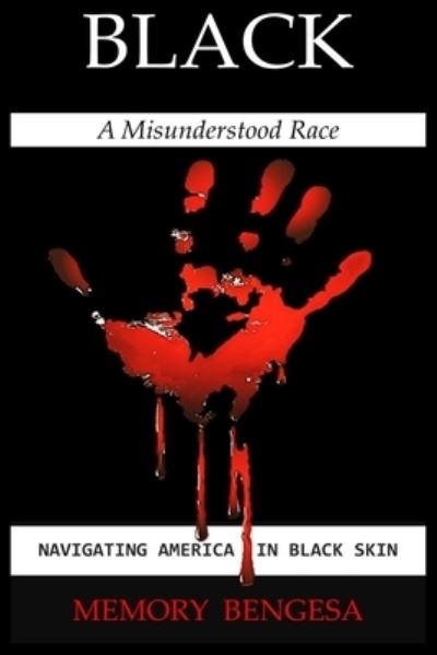 Cover for Memory Bengesa · Black A Misunderstood Race : Navigating America in Black Skin (Paperback Book) (2018)