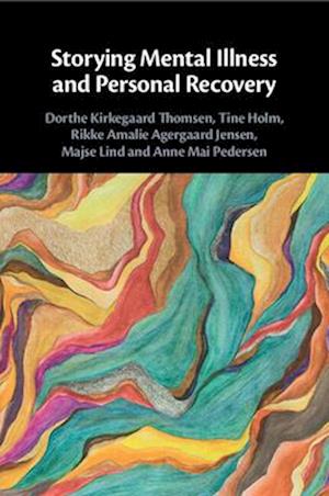 Storying Mental Illness and Personal Recovery - Thomsen, Dorthe Kirkegaard (Aarhus Universitet, Denmark) - Books - Cambridge University Press - 9781009301138 - June 12, 2025