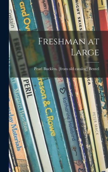 Cover for Pearl Bucklen Bentel · Freshman at Large (Hardcover Book) (2021)