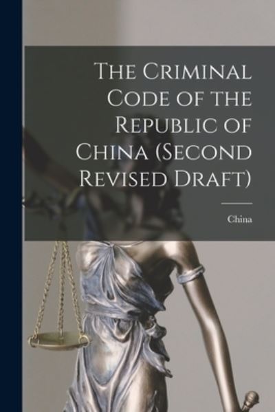 The Criminal Code of the Republic of China (second Revised Draft) - China - Bøger - Legare Street Press - 9781015098138 - 10. september 2021