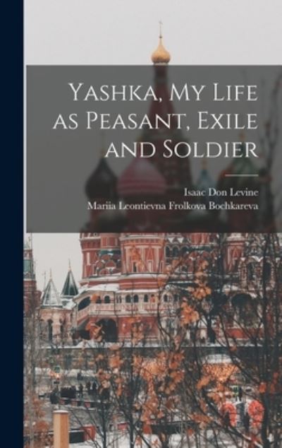Cover for Isaac Don Levine · Yashka, My Life As Peasant, Exile and Soldier (Book) (2022)