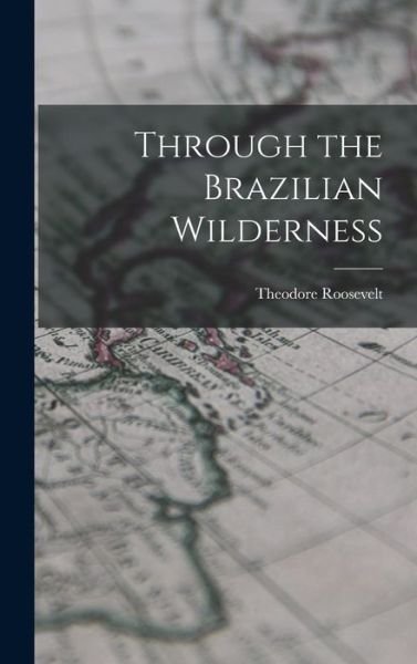 Cover for Theodore Roosevelt · Through the Brazilian Wilderness (Bog) (2022)