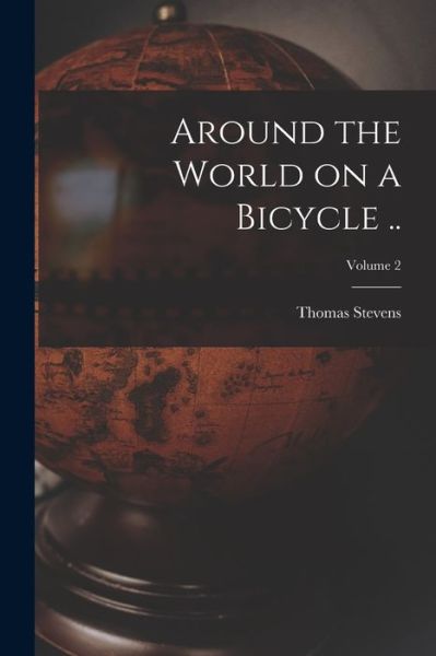 Cover for Thomas Stevens · Around the World on a Bicycle . . ; Volume 2 (Book) (2022)