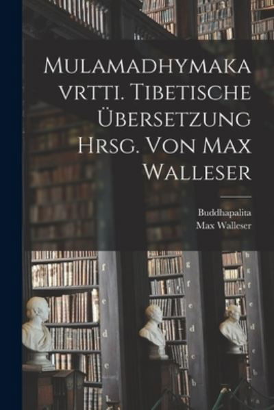 Cover for Buddhapalita · Mulamadhymakavrtti. Tibetische Übersetzung Hrsg. Von Max Walleser (Book) (2022)