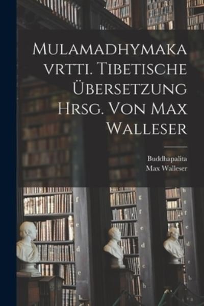 Cover for Buddhapalita · Mulamadhymakavrtti. Tibetische Übersetzung Hrsg. Von Max Walleser (Book) (2022)