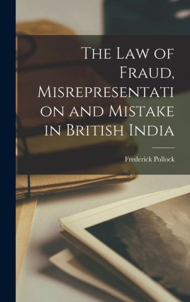 Cover for Frederick Pollock · Law of Fraud, Misrepresentation and Mistake in British India (Book) (2022)