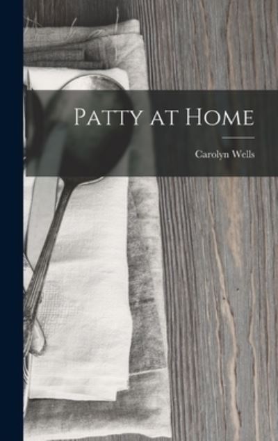 Cover for Carolyn Wells · Patty at Home (Buch) (2022)