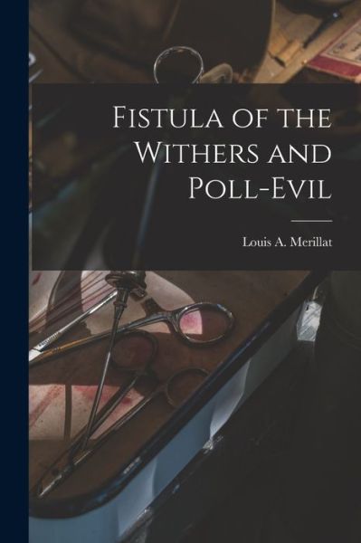 Cover for Merillat Louis a (Louis Adolph) · Fistula of the Withers and Poll-Evil (Book) (2022)