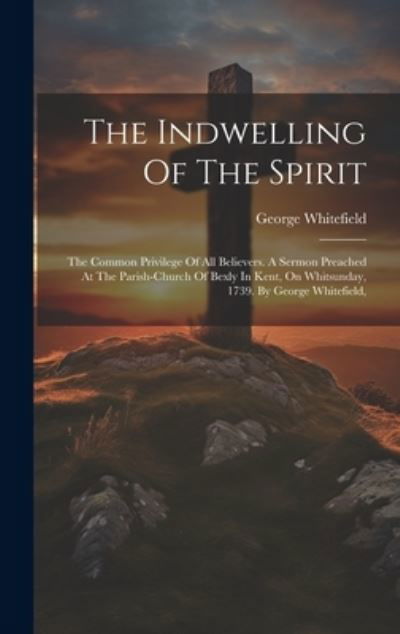 Indwelling of the Spirit - George Whitefield - Books - Creative Media Partners, LLC - 9781020964138 - July 18, 2023