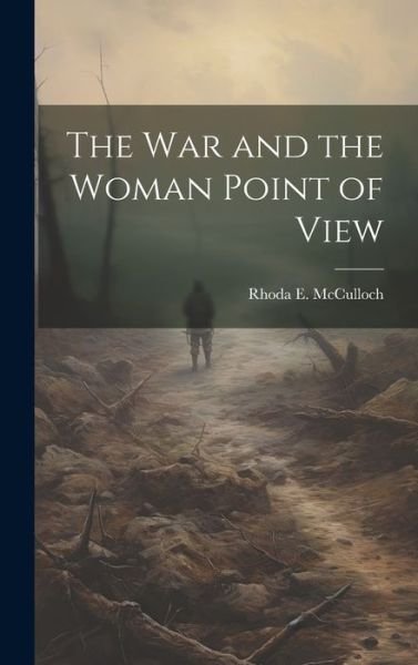Cover for Rhoda E. B. 1884 McCulloch · War and the Woman Point of View (Bok) (2023)