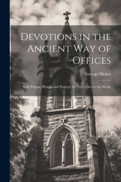 Cover for George Hickes · Devotions in the Ancient Way of Offices (Book) (2023)