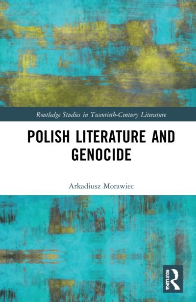 Cover for Arkadiusz Morawiec · Polish Literature and Genocide - Routledge Studies in Twentieth-Century Literature (Innbunden bok) (2021)