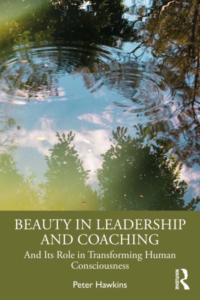 Peter Hawkins · Beauty in Leadership and Coaching: And Its Role in Transforming Human Consciousness (Paperback Book) (2024)