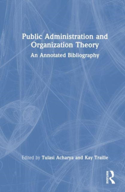 Public Administration and Organization Theory: An Annotated Bibliography -  - Bücher - Taylor & Francis Ltd - 9781032729138 - 13. März 2025