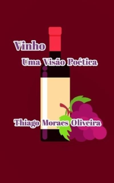 Cover for Thiago Moraes Oliveira · Vinho Uma Visao Poetica (Pocketbok) (2021)