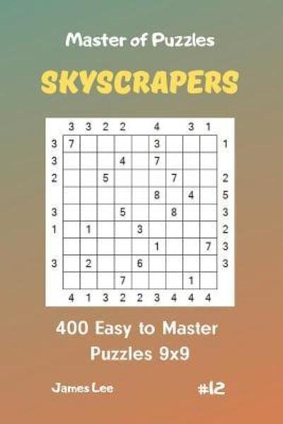 Cover for James Lee · Master of Puzzles Skyscrapers - 400 Easy to Master Puzzles 9x9 vol. 12 (Taschenbuch) (2019)