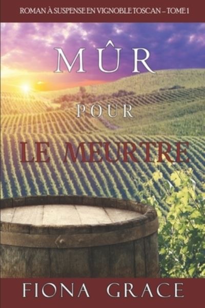 Cover for Fiona Grace · Mur pour le Meurtre (Roman a Suspense en Vignoble Toscan - Tome 1) (Paperback Book) (2021)