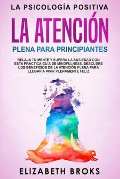 Cover for Elizabeth Broks · La Atencion Plena para Principiantes (Paperback Book) (2019)