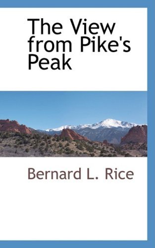 Cover for Bernard L. Rice · The View from Pike's Peak (Paperback Book) (2009)