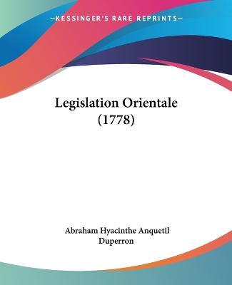 Cover for Abraham Hyacinthe Anquetil Duperron · Legislation Orientale (1778) (Paperback Book) (2009)