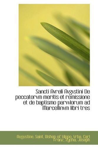 Sancti Avreli Avgvstini De Peccatorvm Meritis et Remissione et De Baptismo Parvvlorum Ad Marcellinvm - Augustine - Książki - BiblioLife - 9781110348138 - 20 maja 2009