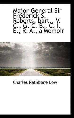 Cover for Charles Rathbone Low · Major-general Sir Frederick S. Roberts, Bart., V. C., G. C. B., C. I. E., R. A., a Memoir (Paperback Book) (2009)