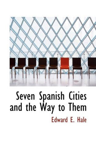 Cover for Edward E. Hale · Seven Spanish Cities and the Way to Them (Paperback Book) (2009)