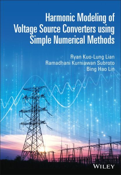 Cover for Lian, Ryan Kuo-Lung (National Taiwan University of Science and Technology, Taiwan) · Harmonic Modeling of Voltage Source Converters using Basic Numerical Methods - IEEE Press (Hardcover Book) (2021)