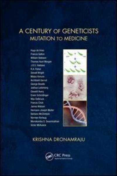 Cover for Dronamraju, Krishna (Foundation for Genetic Research, Houston,Texas, USA) · A Century of Geneticists: Mutation to Medicine (Hardcover Book) (2018)
