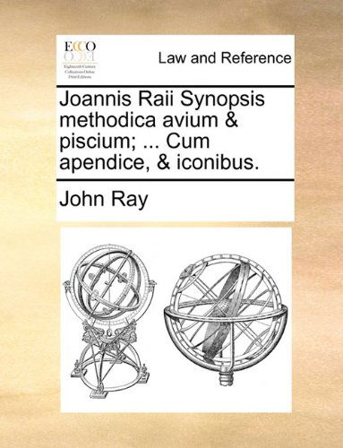 Cover for John Ray · Joannis Raii Synopsis Methodica Avium &amp; Piscium; ... Cum Apendice, &amp; Iconibus. (Paperback Book) [Latin edition] (2010)