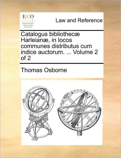 Cover for Thomas Osborne · Catalogus Bibliothec Harleian, in Locos Communes Distributus Cum Indice Auctorum. ... Volume 2 of 2 (Pocketbok) (2010)