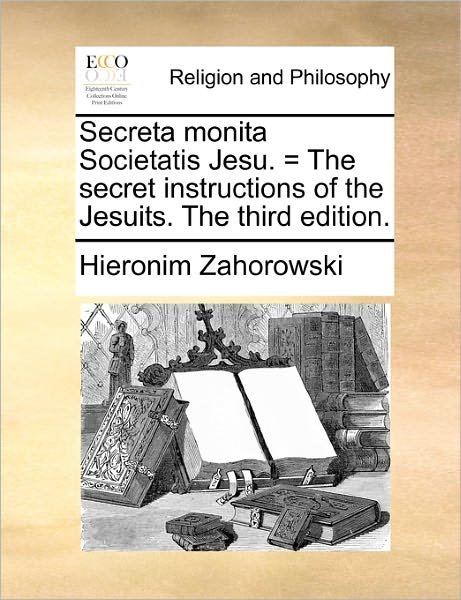 Cover for Hieronim Zahorowski · Secreta Monita Societatis Jesu. = the Secret Instructions Ofsecreta Monita Societatis Jesu. = the Secret Instructions of the Jesuits. the Third Editio (Paperback Book) (2010)