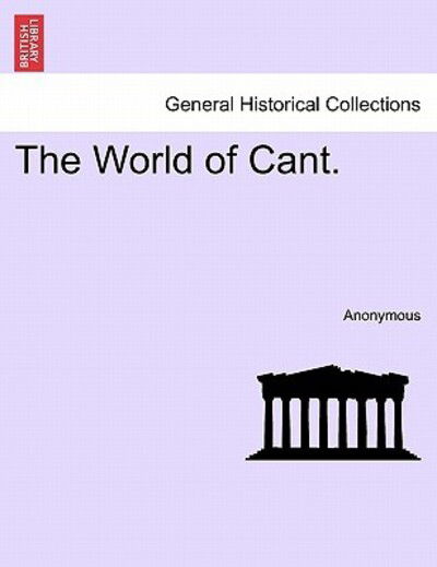 The World of Cant. - Anonymous - Books - British Library, Historical Print Editio - 9781240872138 - January 5, 2011