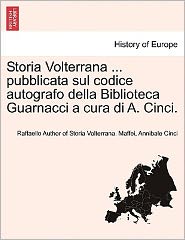 Cover for Raffaello Author of Storia Volte Maffei · Storia Volterrana ... Pubblicata Sul Codice Autografo Della Biblioteca Guarnacci a Cura Di A. Cinci. (Paperback Book) (2011)