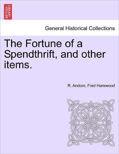 Cover for R Andom · The Fortune of a Spendthrift, and Other Items. (Taschenbuch) (2011)