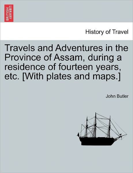 Cover for John Butler · Travels and Adventures in the Province of Assam, During a Residence of Fourteen Years, Etc. [with Plates and Maps.] (Paperback Bog) (2011)