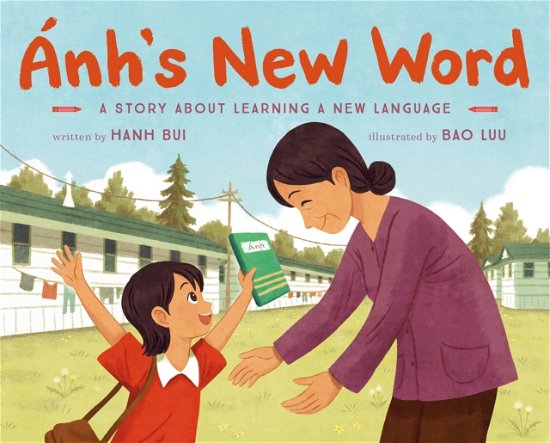 Cover for Hanh Bui · Anh's New Word: A Story About Learning a New Language (Hardcover Book) (2024)